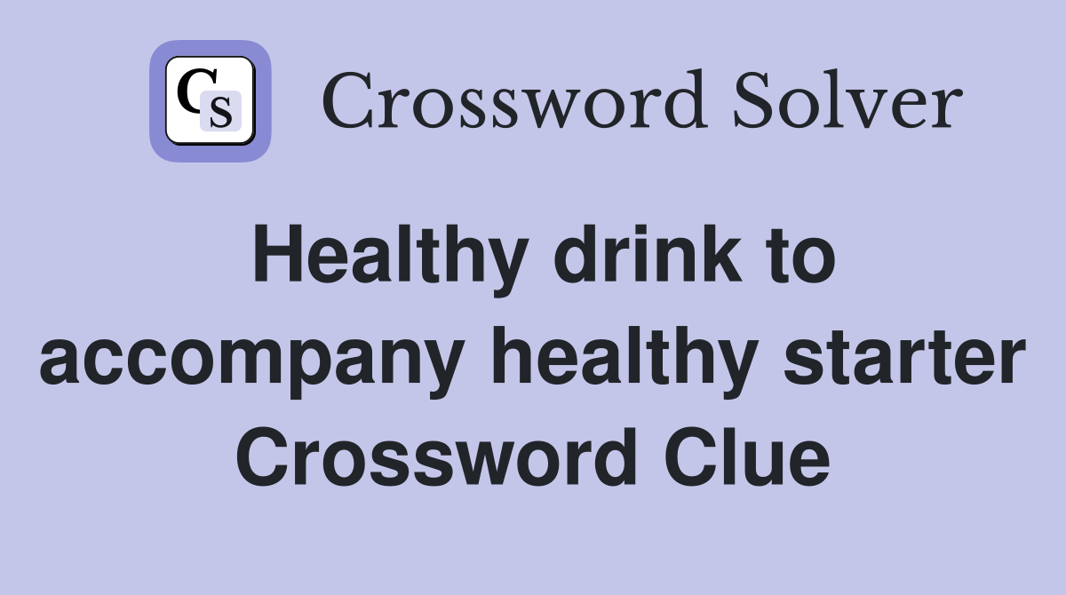 Healthy drink to healthy starter Crossword Clue Answers